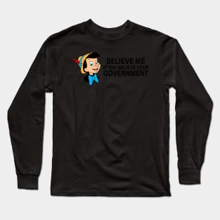 Believe me if you believe your government Long Sleeve T-Shirt